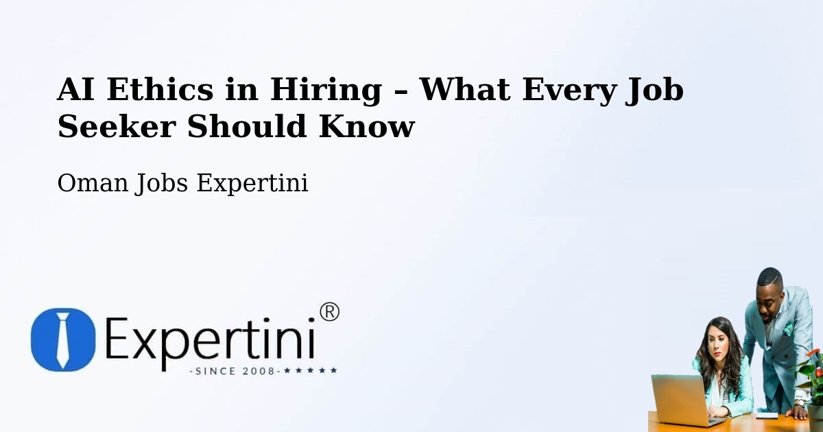 AI Ethics in Recruitment & Hiring – Liwá - Liwá, Oman Jobs Expertini