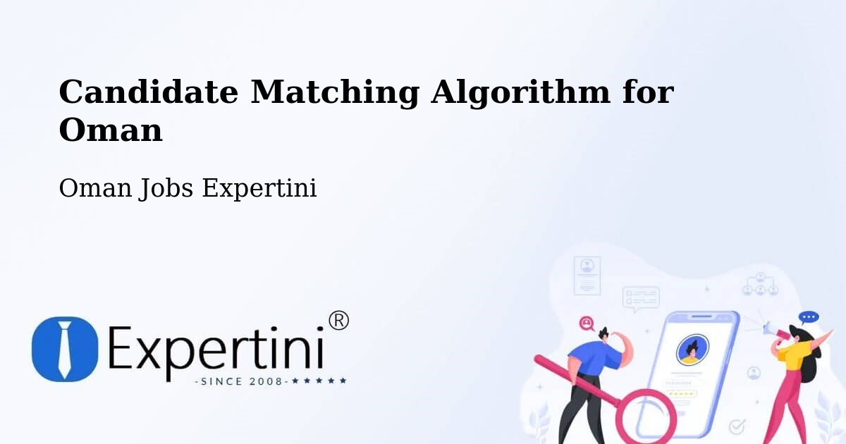 Candidate Matching Algorithm Overview – Liwá - Oman Jobs Expertini